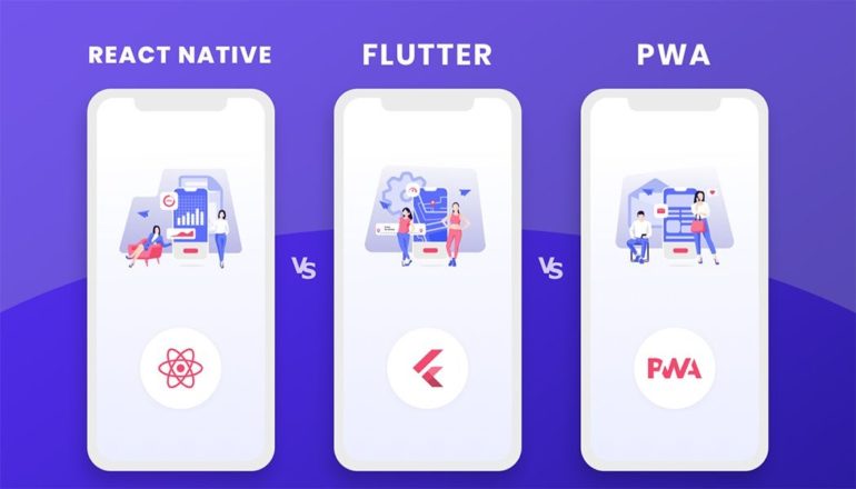 COMPARISON BETWEEN FLUTTER, REACT NATIVE AND PWA